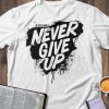 Never Give Up T-shirt